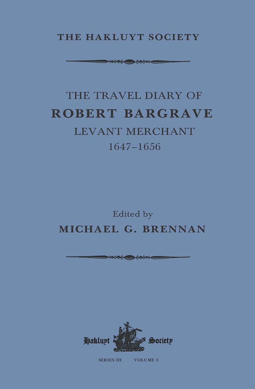 The Travel Diary of Robert Bargrave Levant Merchant (1647-1656) (Hakluyt Society, Third) Essays & Short Stories