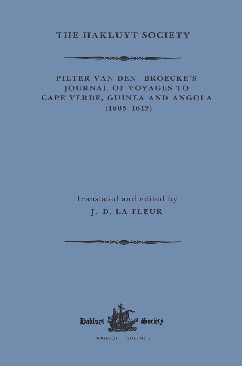 Pieter van den Broecke's Journal of Voyages to Cape Verde, Guinea and Angola (1605-1612) (Hakluyt Society, Third) Essays & Short Stories