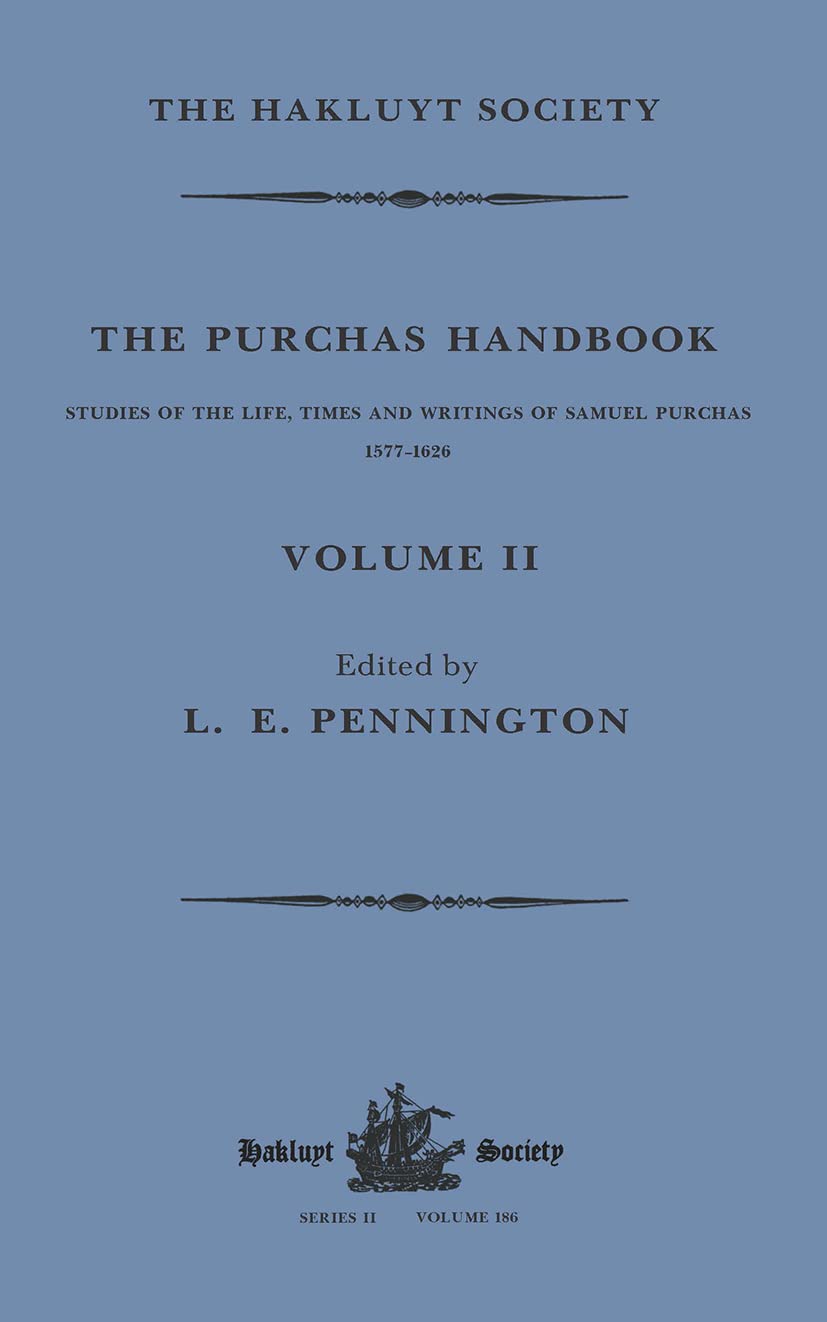The Purchas Handbook: Studies of the Life, Times and Writings of Samuel Purchas, 1577-1626 (Hakluyt Society, Second, 2) Politics & History
