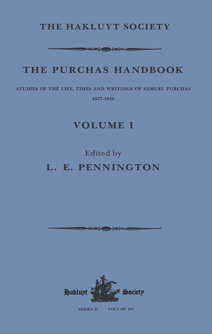 The Purchas Handbook: Studies of the Life, Times and Writings of Samuel Purchas, 1577-1626 (Hakluyt Society, Second, 1) Politics & History