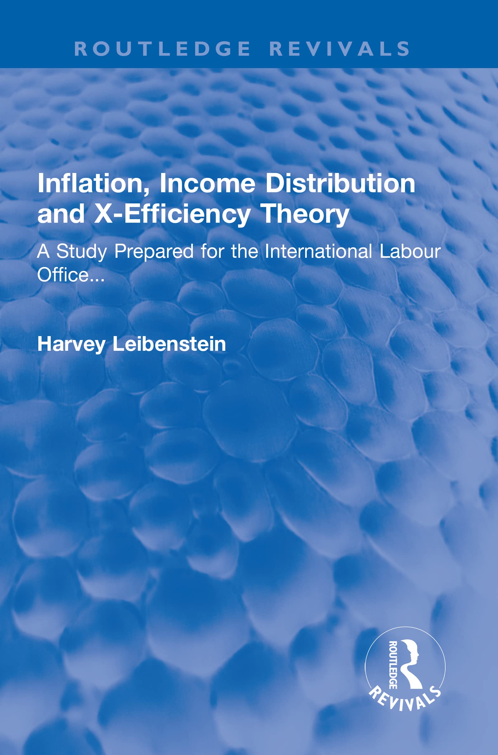 Inflation, Income Distribution and X-Efficiency Theory: A Study Prepared for the International Labour Office (Routledge Revivals) Business, Finance & Career