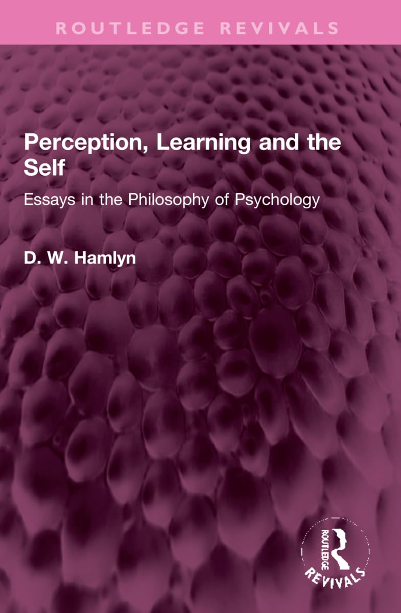 Perception, Learning and the Self: Essays in the Philosophy of Psychology (Routledge Revivals) Philosophy