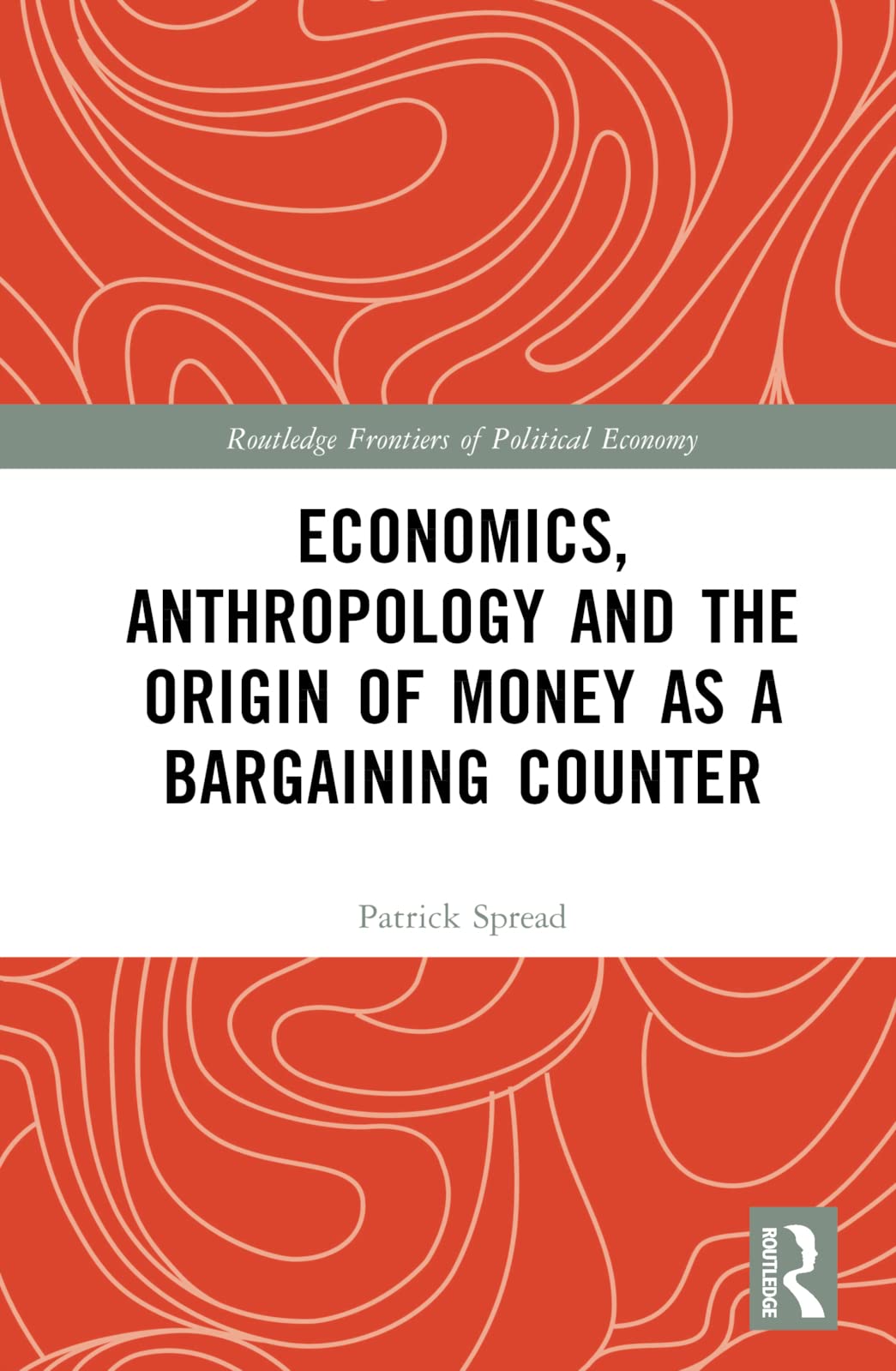 Economics, Anthropology and the Origin of Money as a Bargaining Counter (Routledge Frontiers of Political Economy) Business, Finance & Career