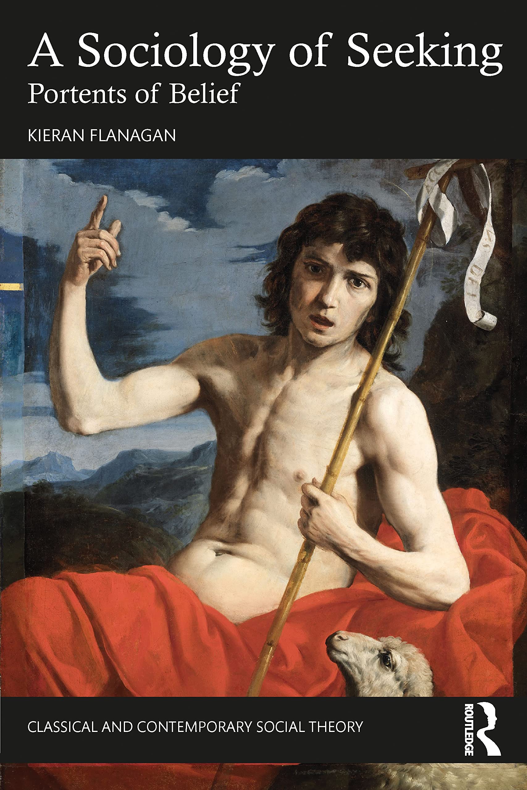 A Sociology of Seeking: Portents of Belief (Classical and Contemporary Social Theory) Social Sciences