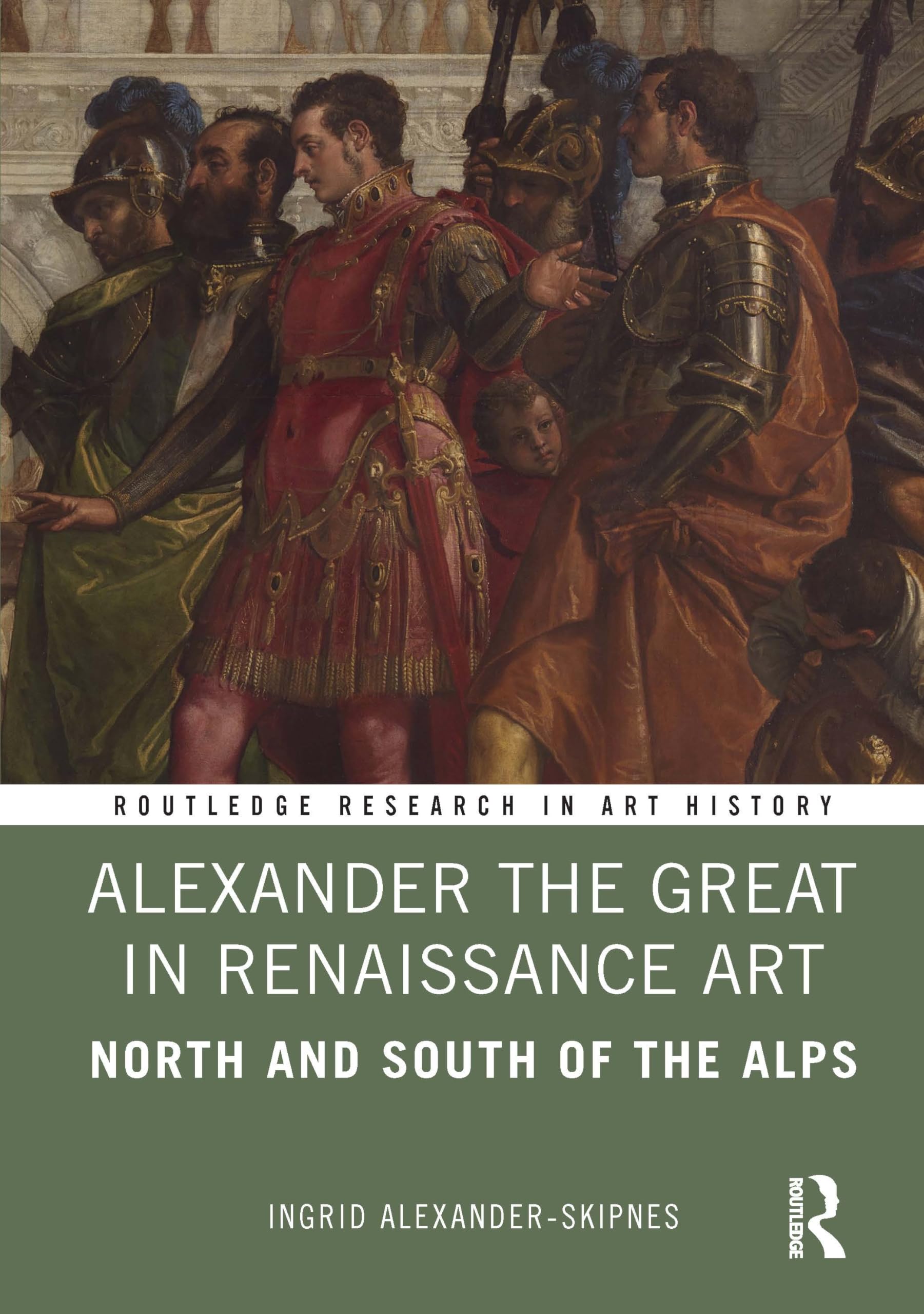 Alexander the Great in Renaissance Art: North and South of the Alps (Routledge Research in Art History) Film, Art & Culture
