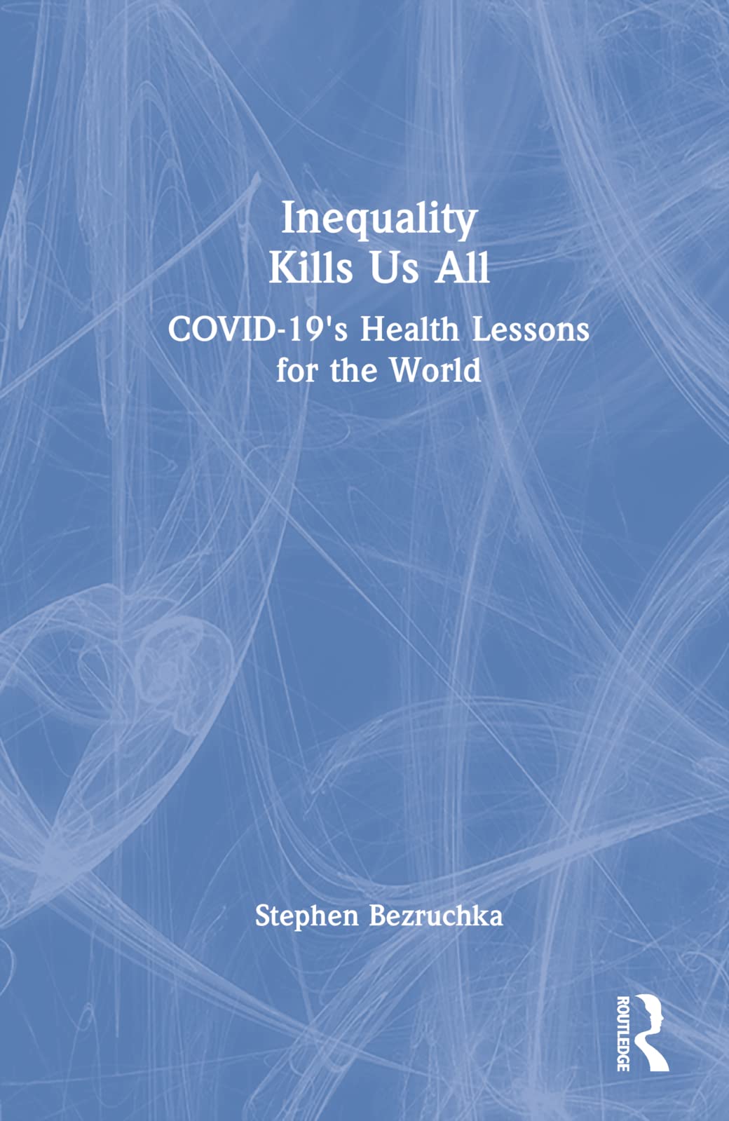 Inequality Kills Us All: COVID-19's Health Lessons for the World Medicine
