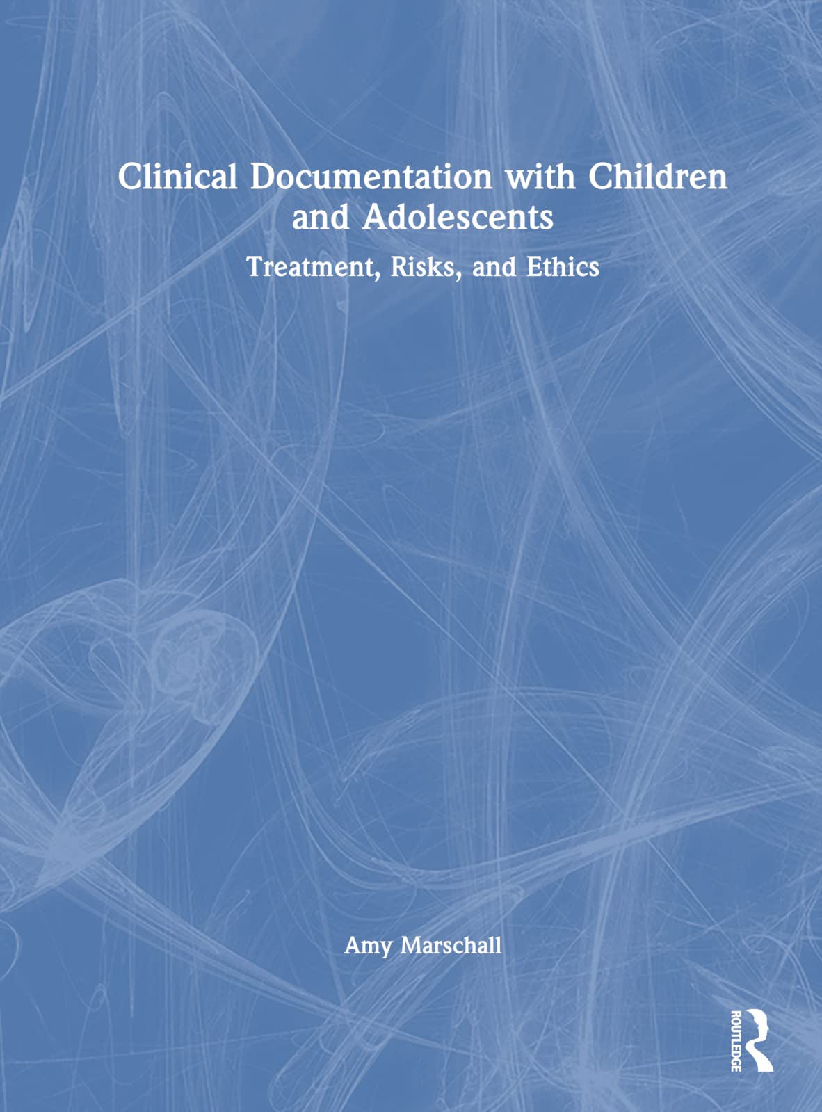 Clinical Documentation with Children and Adolescents: Treatment, Risks, and Ethics Medicine
