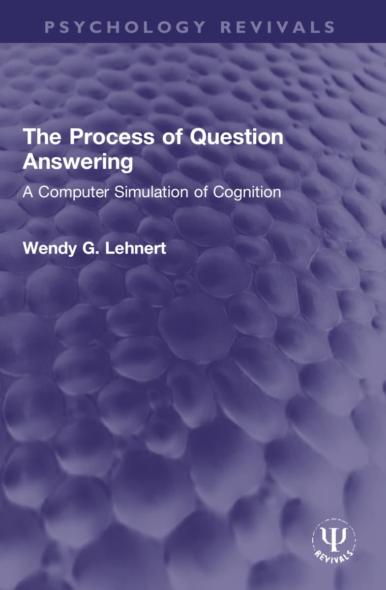 The Process of Question Answering: A Computer Simulation of Cognition (Psychology Revivals) Medicine