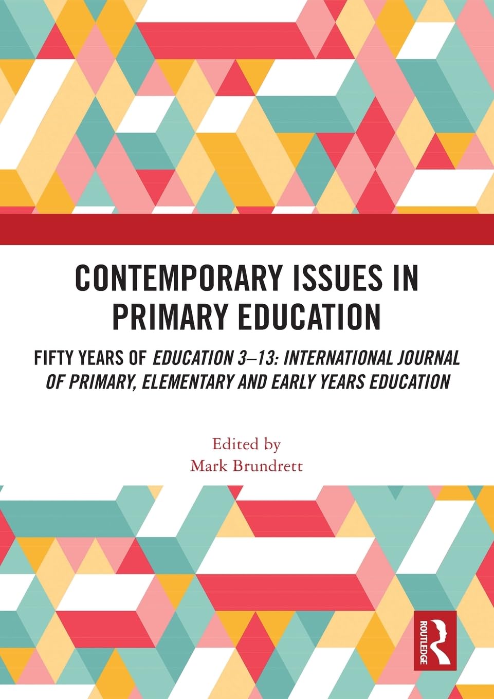 Contemporary Issues in Primary Education: Fifty Years of Education 3-13: International Journal of Primary, Elementary and Early Years Education Education & Training