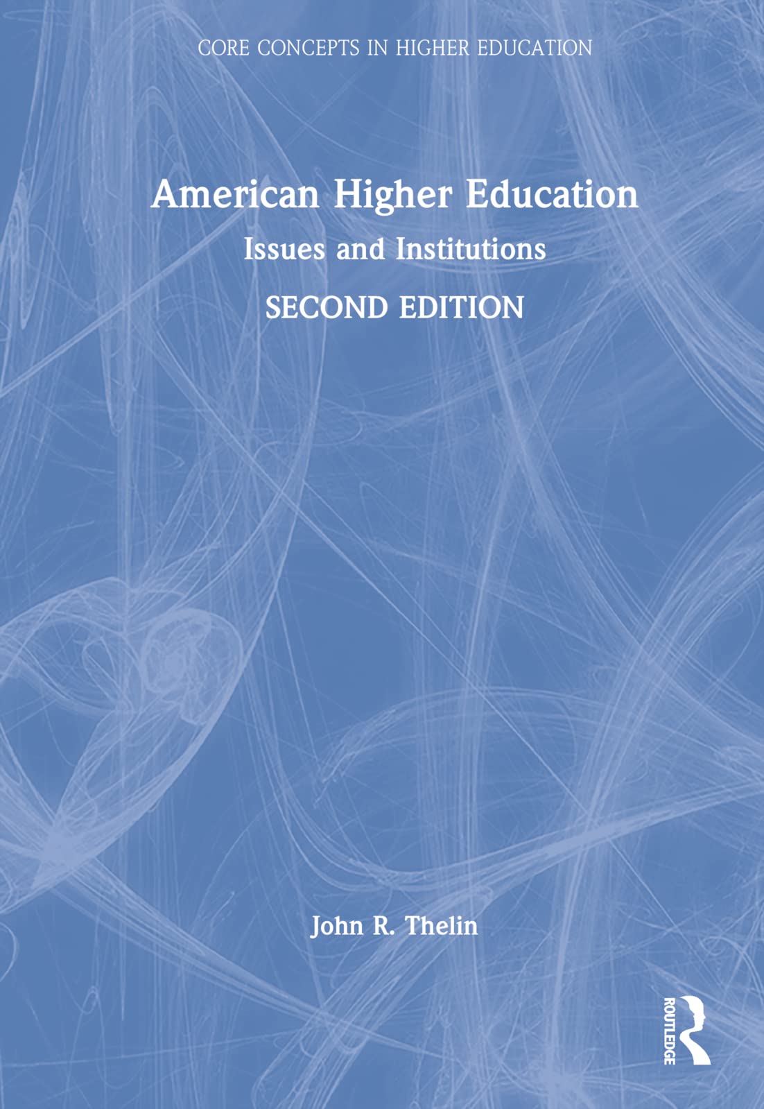 American Higher Education: Issues and Institutions (Core Concepts in Higher Education) Education & Training