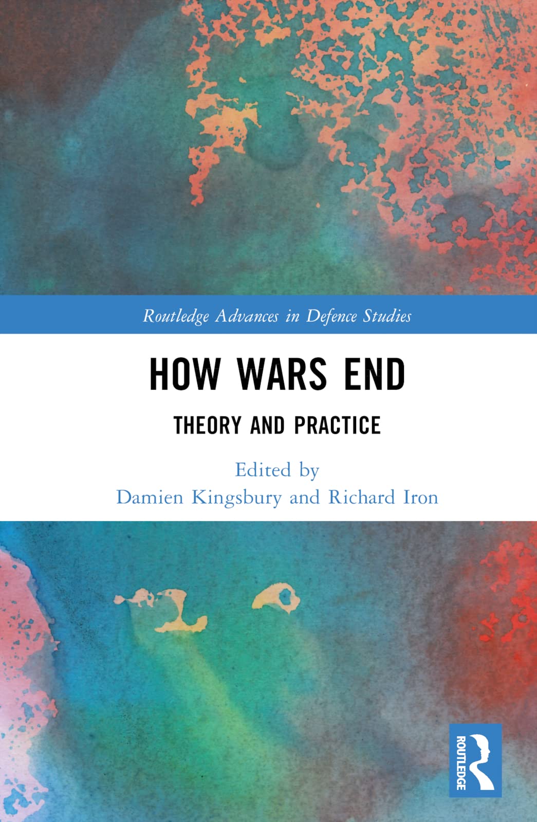 How Wars End: Theory and Practice (Routledge Advances in Defence Studies) Social Sciences