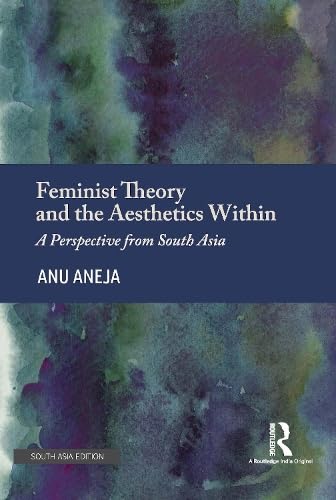 Feminist Theory and the Aesthetics Within: A Perspective from South Asia Social Sciences