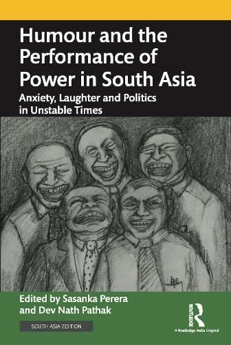 Humour and the Performance of Power in South Asia: Anxiety, Laughter and Politics in Unstable Times Social Sciences