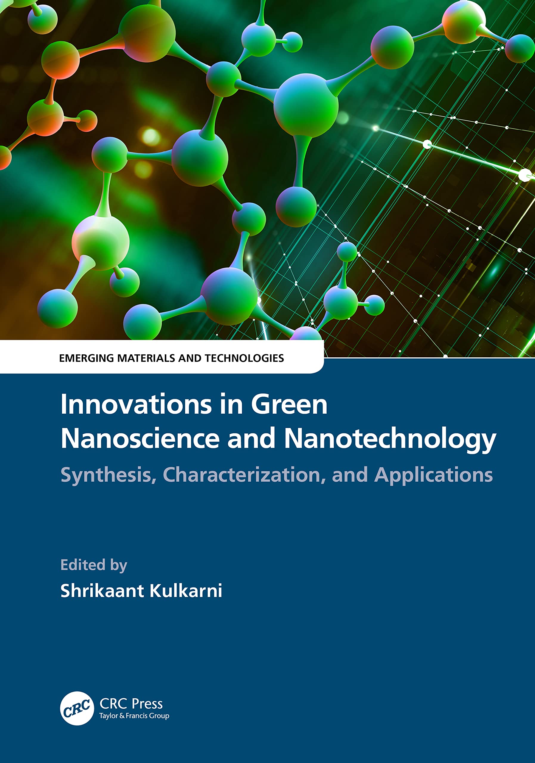 Innovations in Green Nanoscience and Nanotechnology: Synthesis, Characterization, and Applications (Emerging Materials and Technologies) Business & Technology