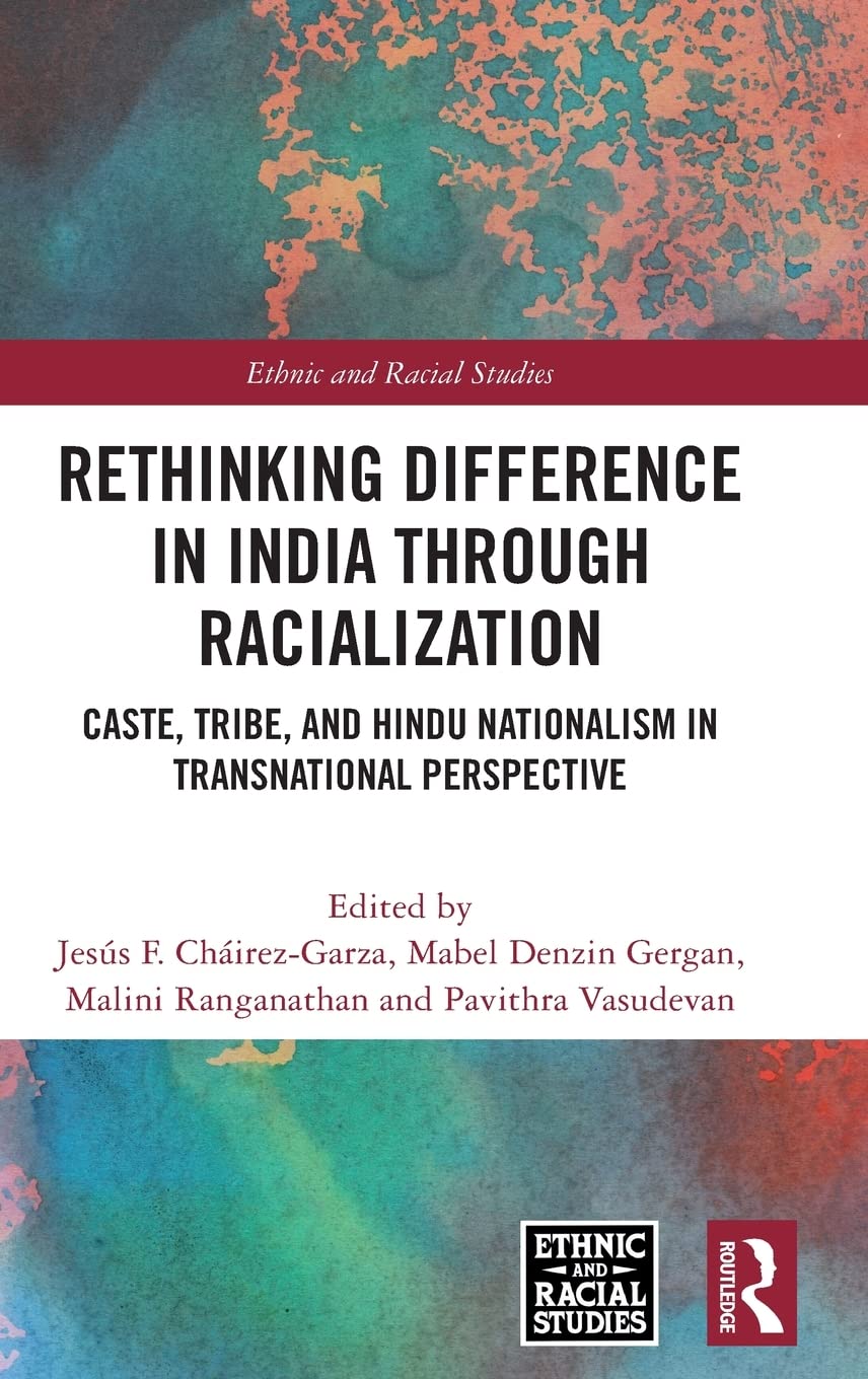 Rethinking Difference in India Through Racialization: Caste, Tribe, and Hindu Nationalism in Transnational Perspective (Ethnic and Racial Studies) Social Sciences