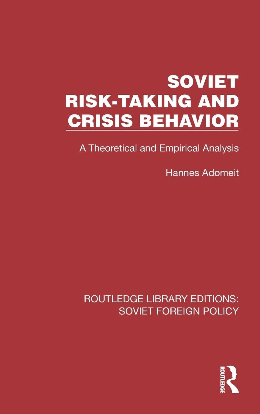 Soviet Risk-Taking and Crisis Behavior: A Theoretical and Empirical Analysis (Routledge Library Editions: Soviet Foreign Policy) Politics & History