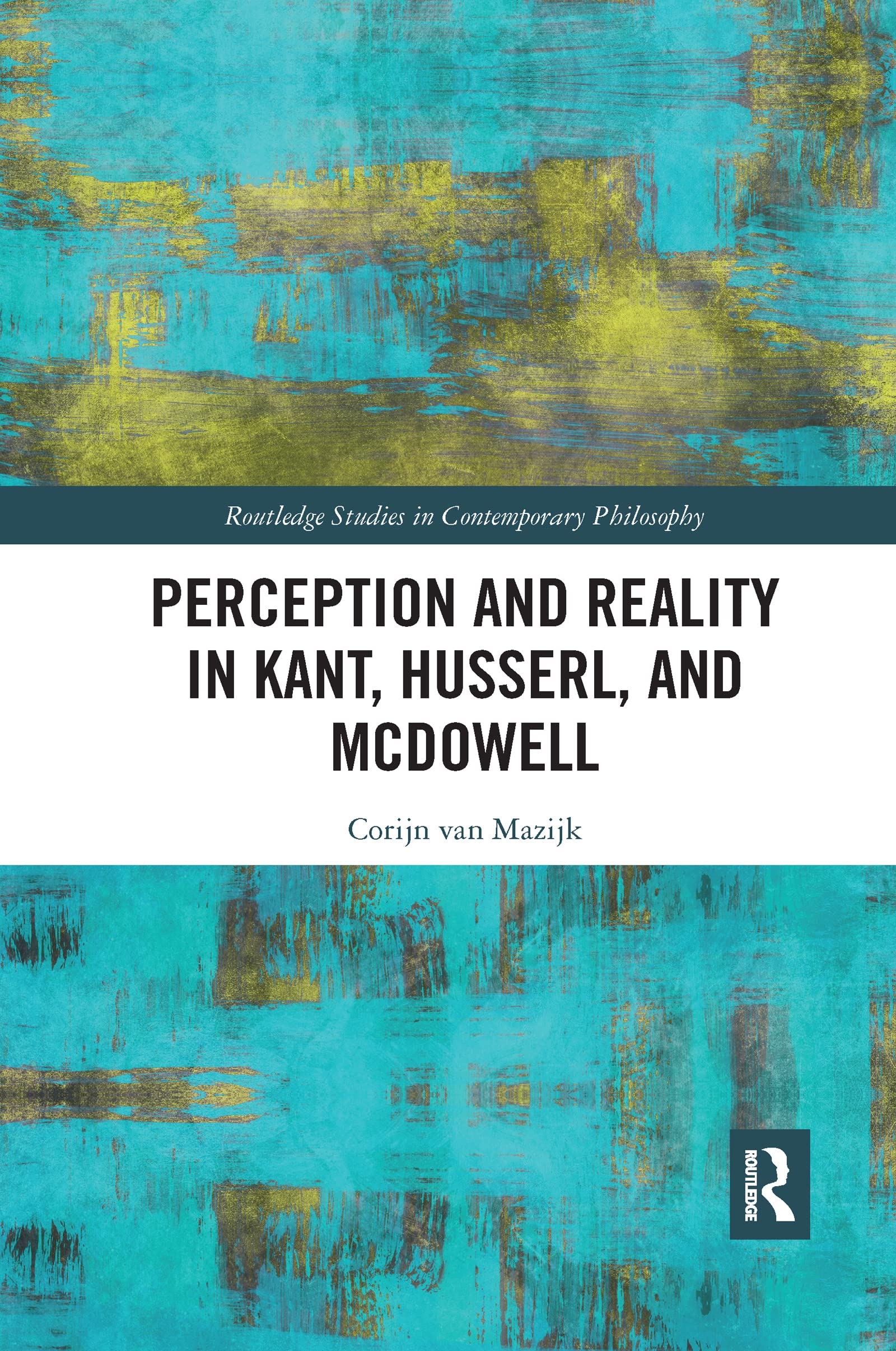 Perception and Reality in Kant, Husserl, and McDowell (Routledge Studies in Contemporary Philosophy, 135) Philosophy