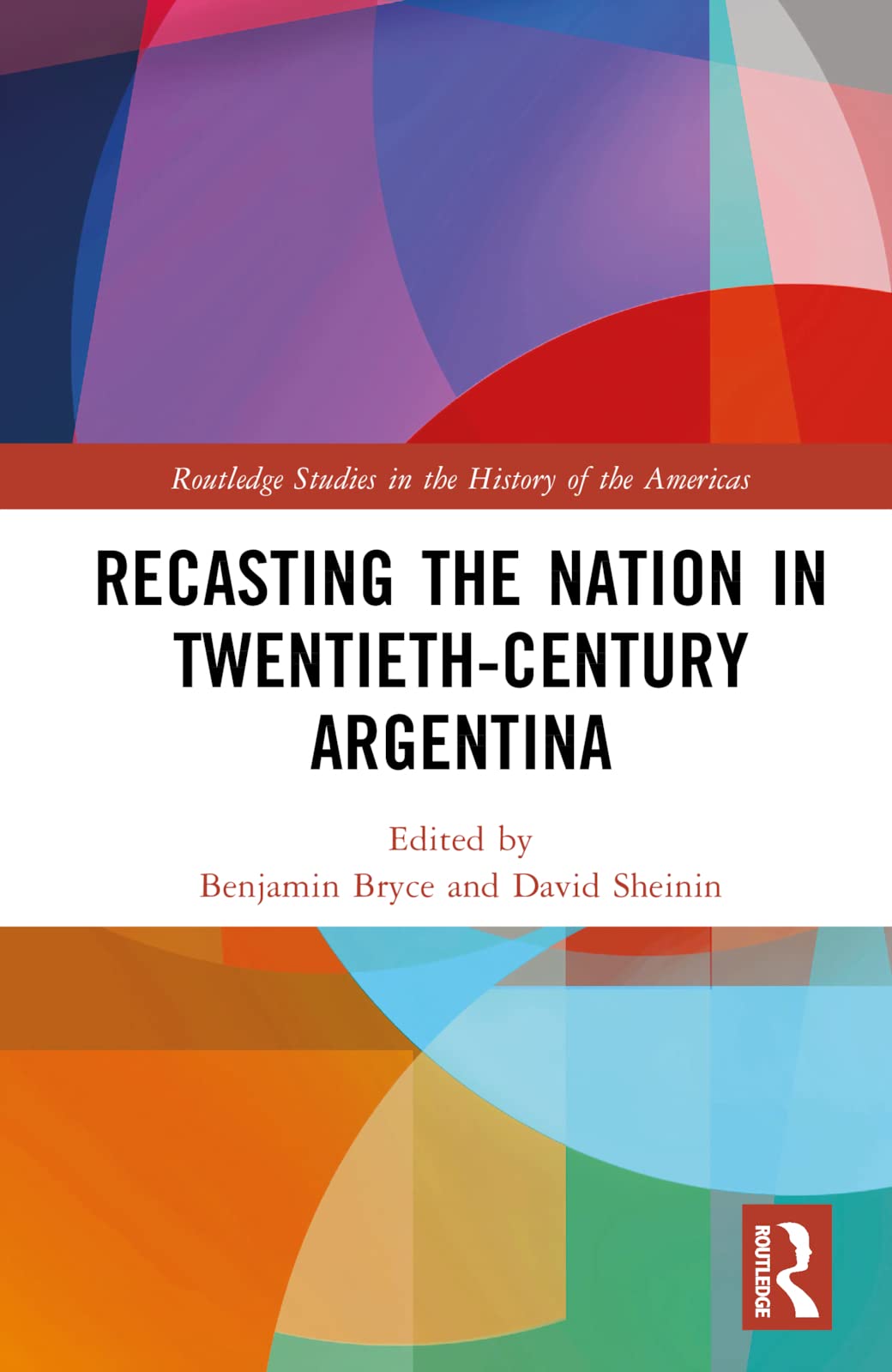 Recasting the Nation in Twentieth-Century Argentina Politics & History