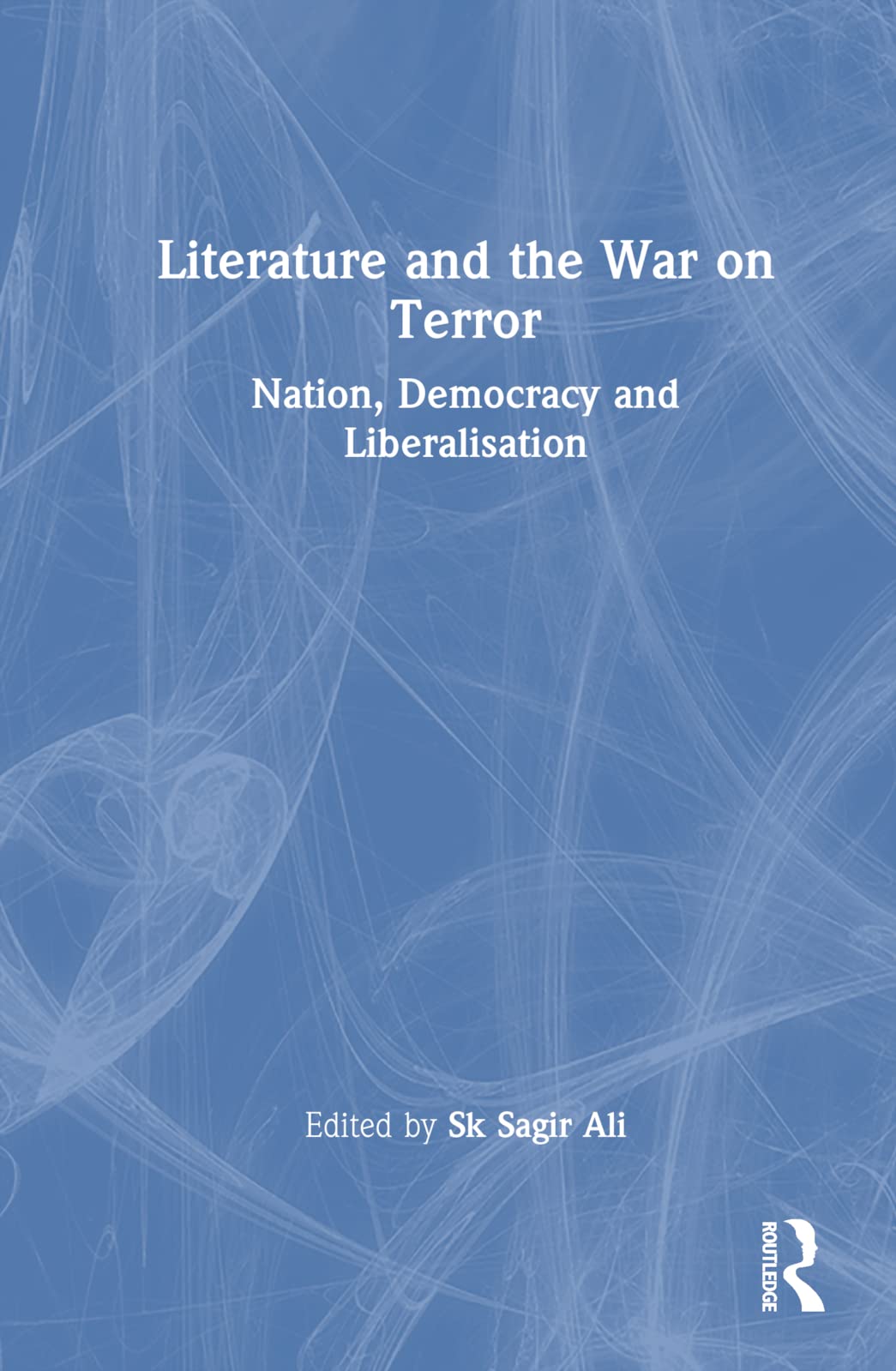 Literature and the War on Terror: Nation, Democracy and Liberalisation Social Sciences