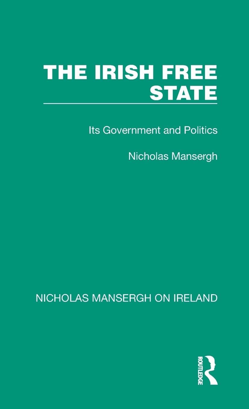 The Irish Free State: Its Government and Politics (Nicholas Mansergh on Ireland, 1) Social Sciences