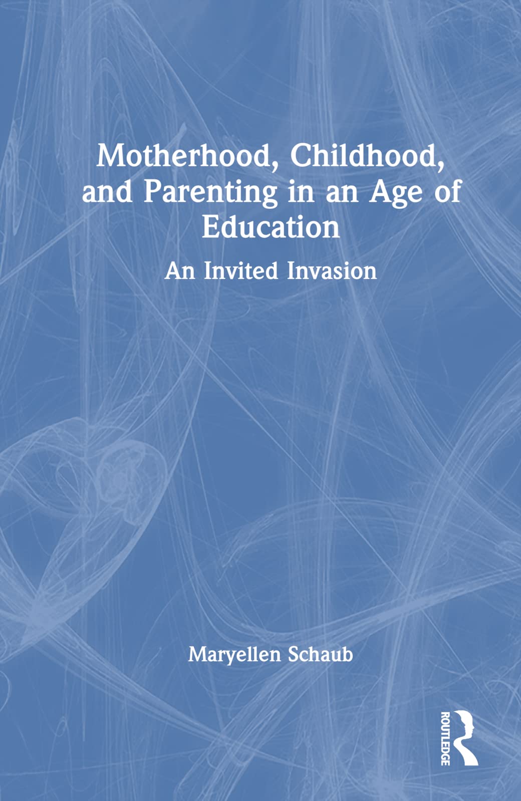 Motherhood, Childhood, and Parenting in an Age of Education Law