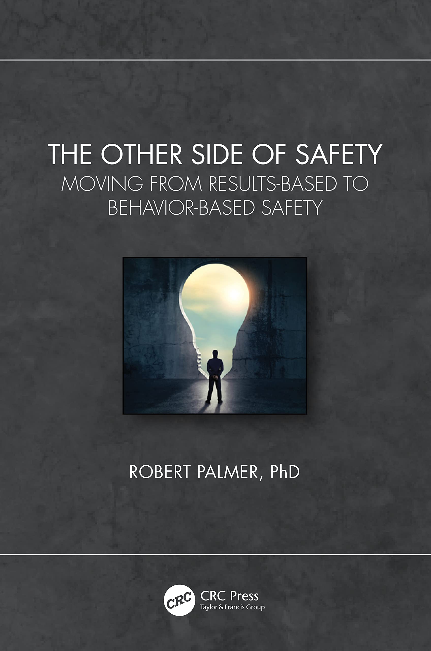 The Other Side of Safety: Moving from Results-Based to Behavior-Based Safety Business, Finance & Career