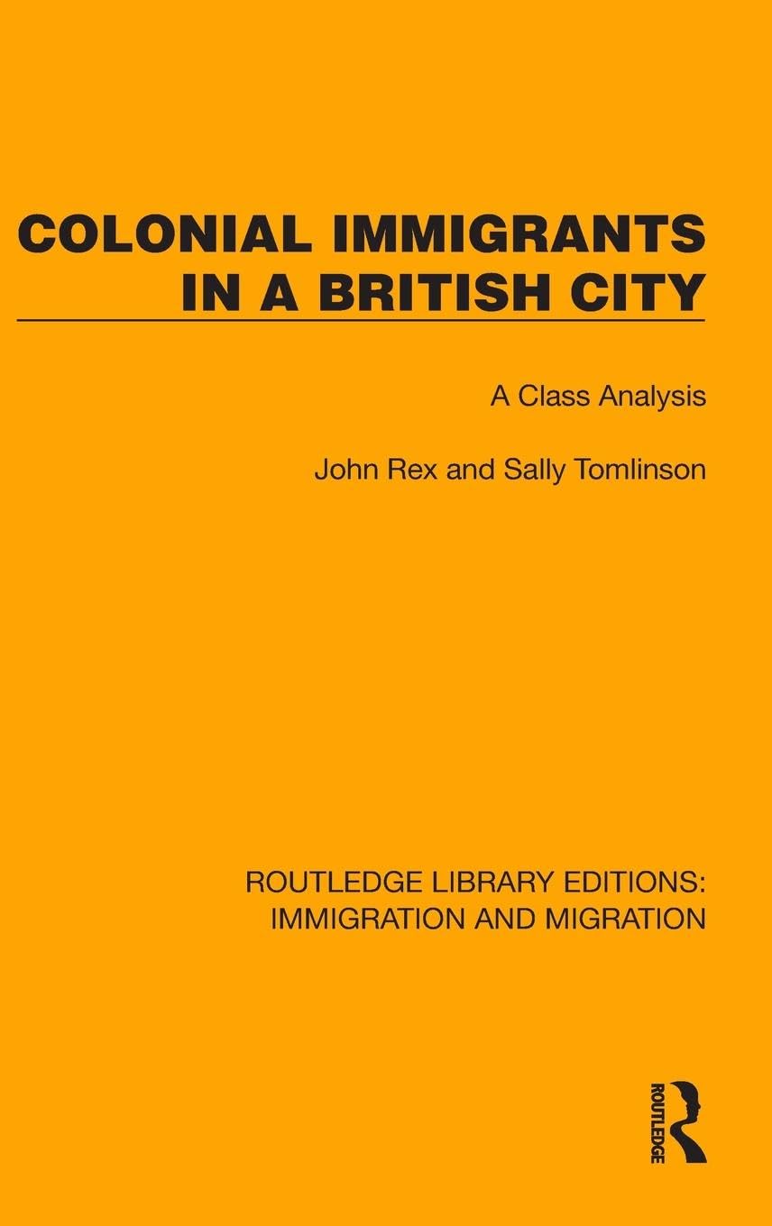 Colonial Immigrants in a British City: A Class Analysis (Routledge Library Editions: Immigration and Migration) Books