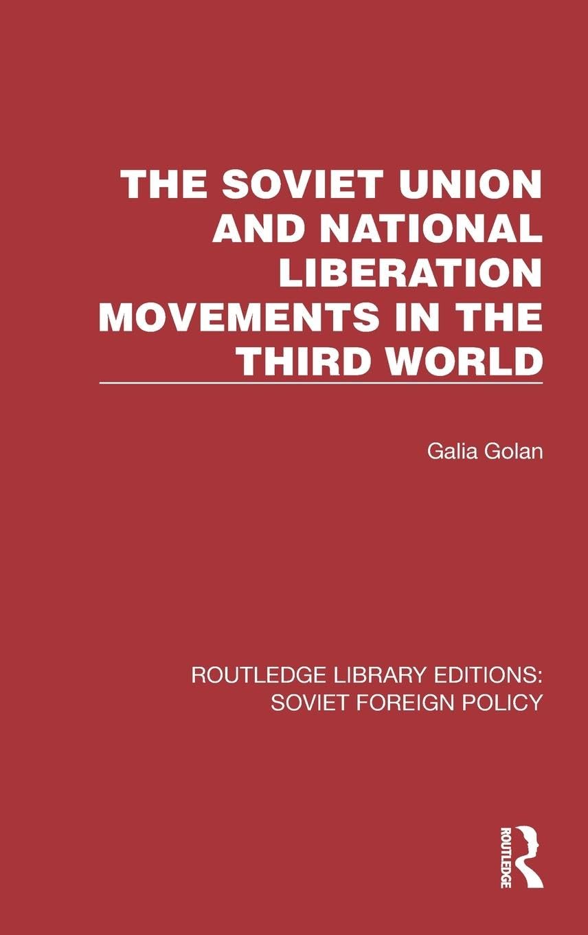 The Soviet Union and National Liberation Movements in the Third World (Routledge Library Editions: Soviet Foreign Policy) Politics & History