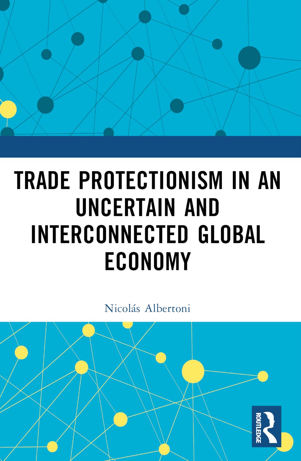 Trade Protectionism in an Uncertain and Interconnected Global Economy Law
