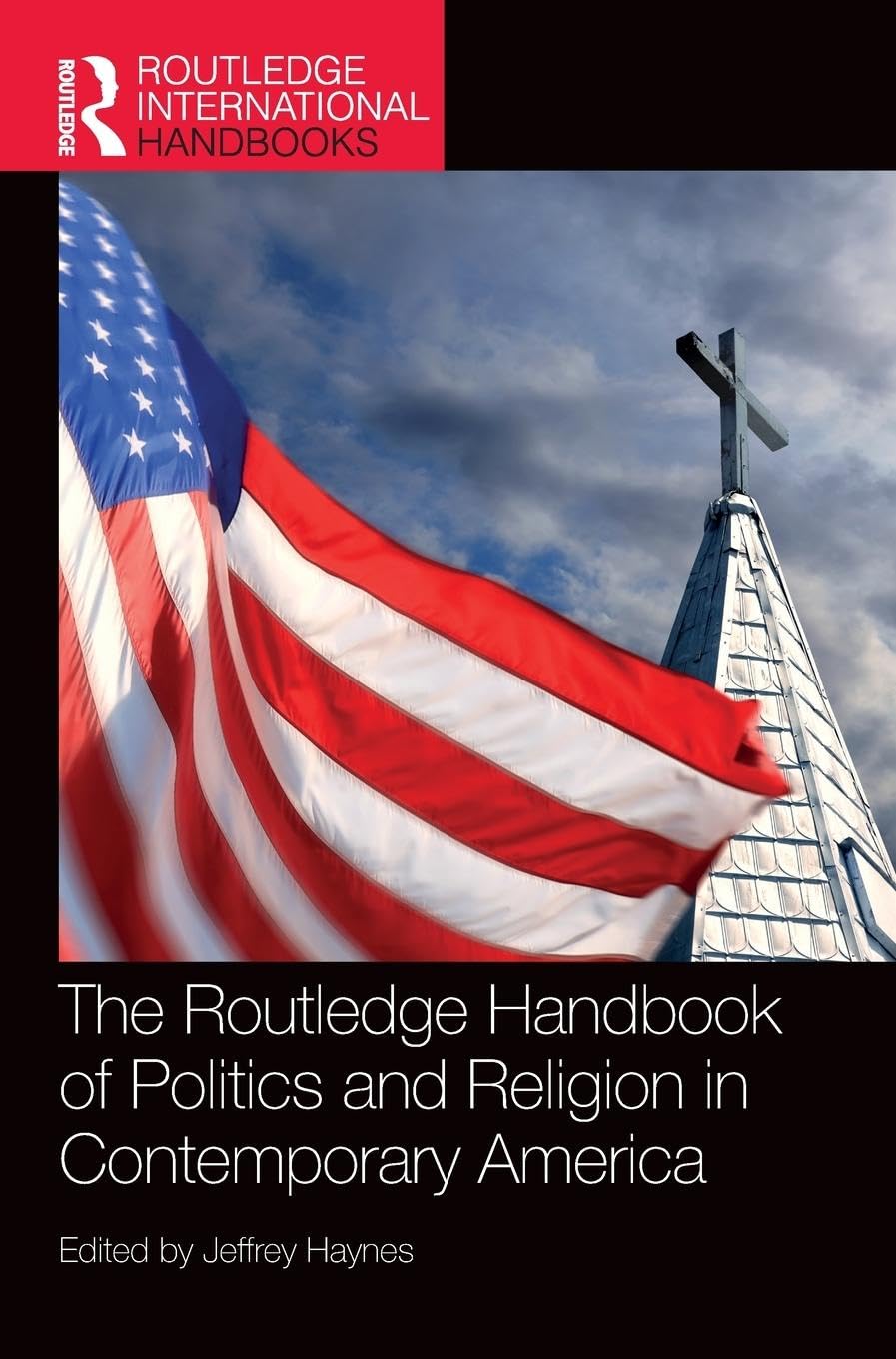 The Routledge Handbook of Politics and Religion in Contemporary America Politics & History