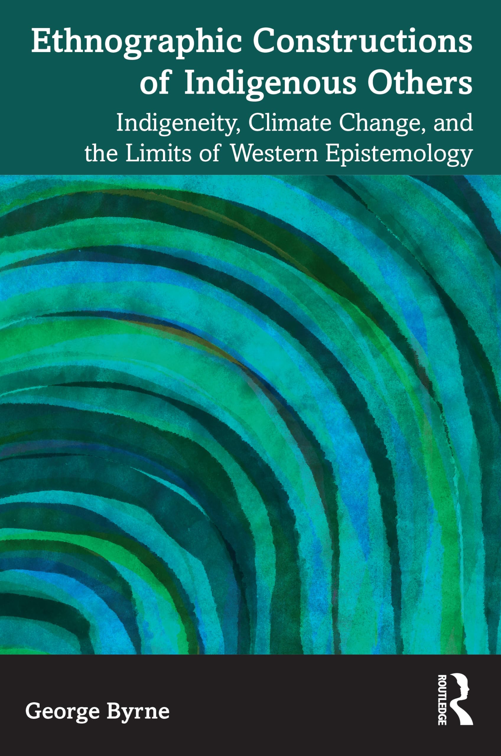 Ethnographic Constructions of Indigenous Others: Indigeneity, Climate Change, and the Limits of Western Epistemology Law
