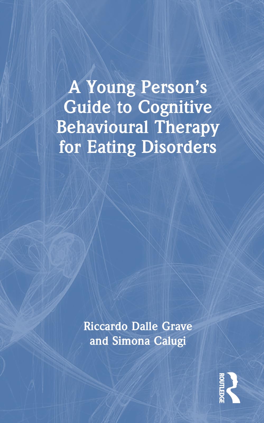 A Young Person's Guide to Cognitive Behavioural Therapy for Eating Disorders Medicine