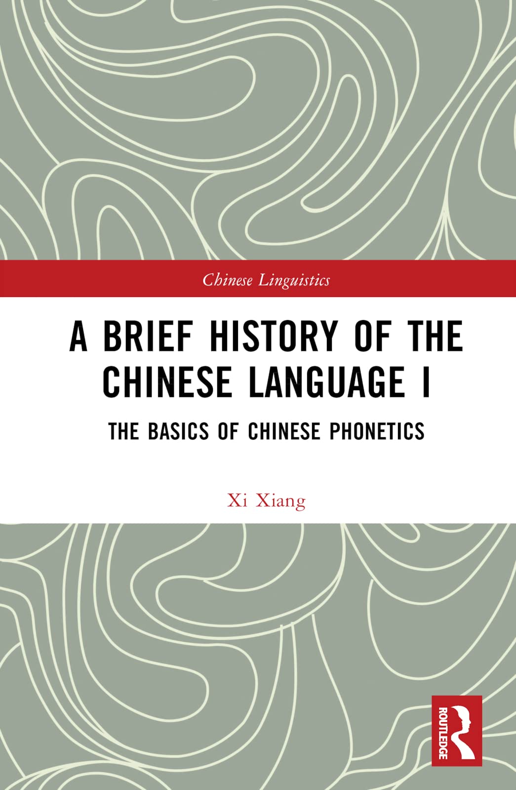 A Brief History of the Chinese Language I: The Basics of Chinese Phonetics (Chinese Linguistics, Band 1) Social Sciences