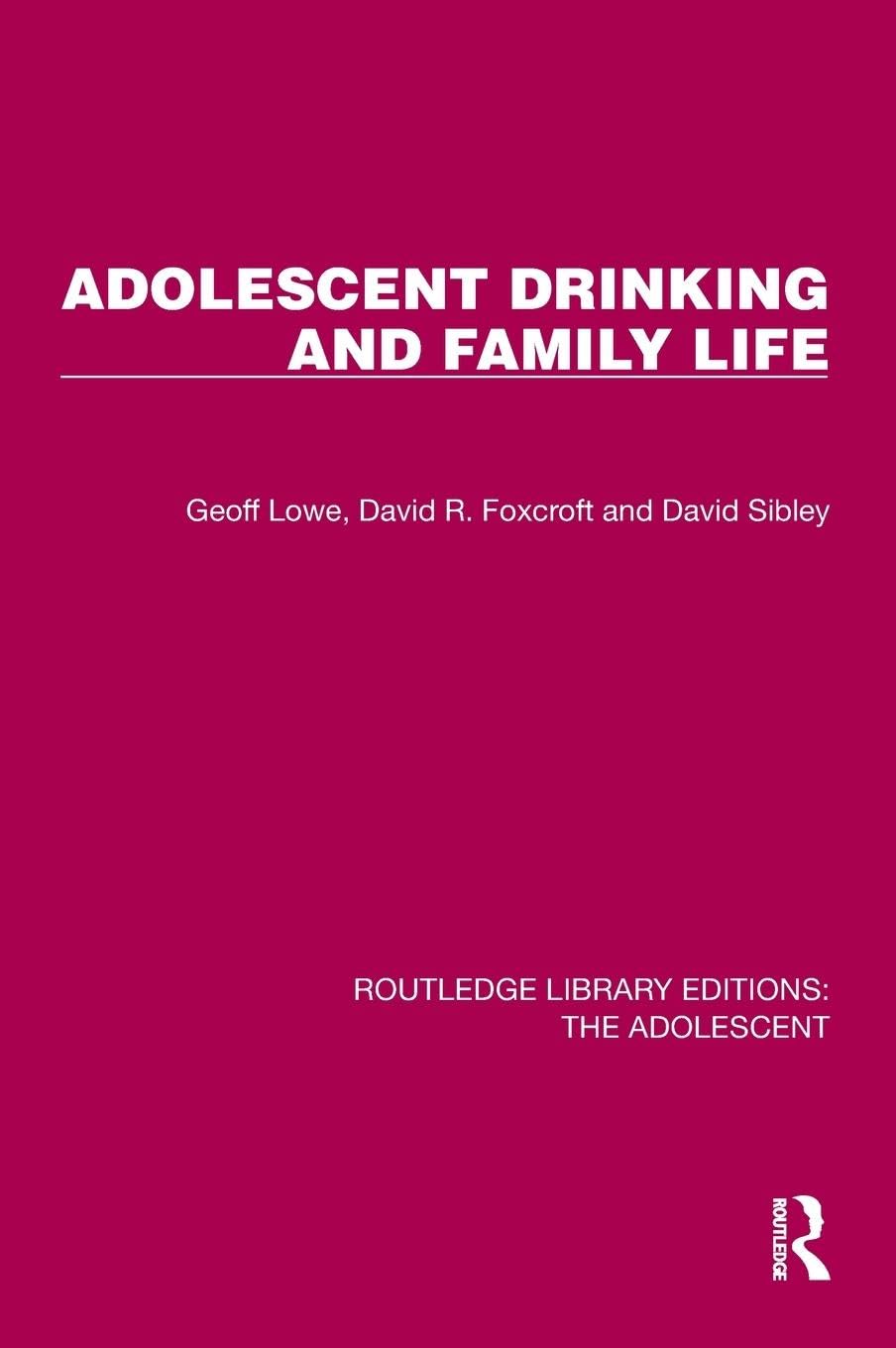 Adolescent Drinking and Family Life (Routledge Library Editions: the Adolescent) Partnership & Love