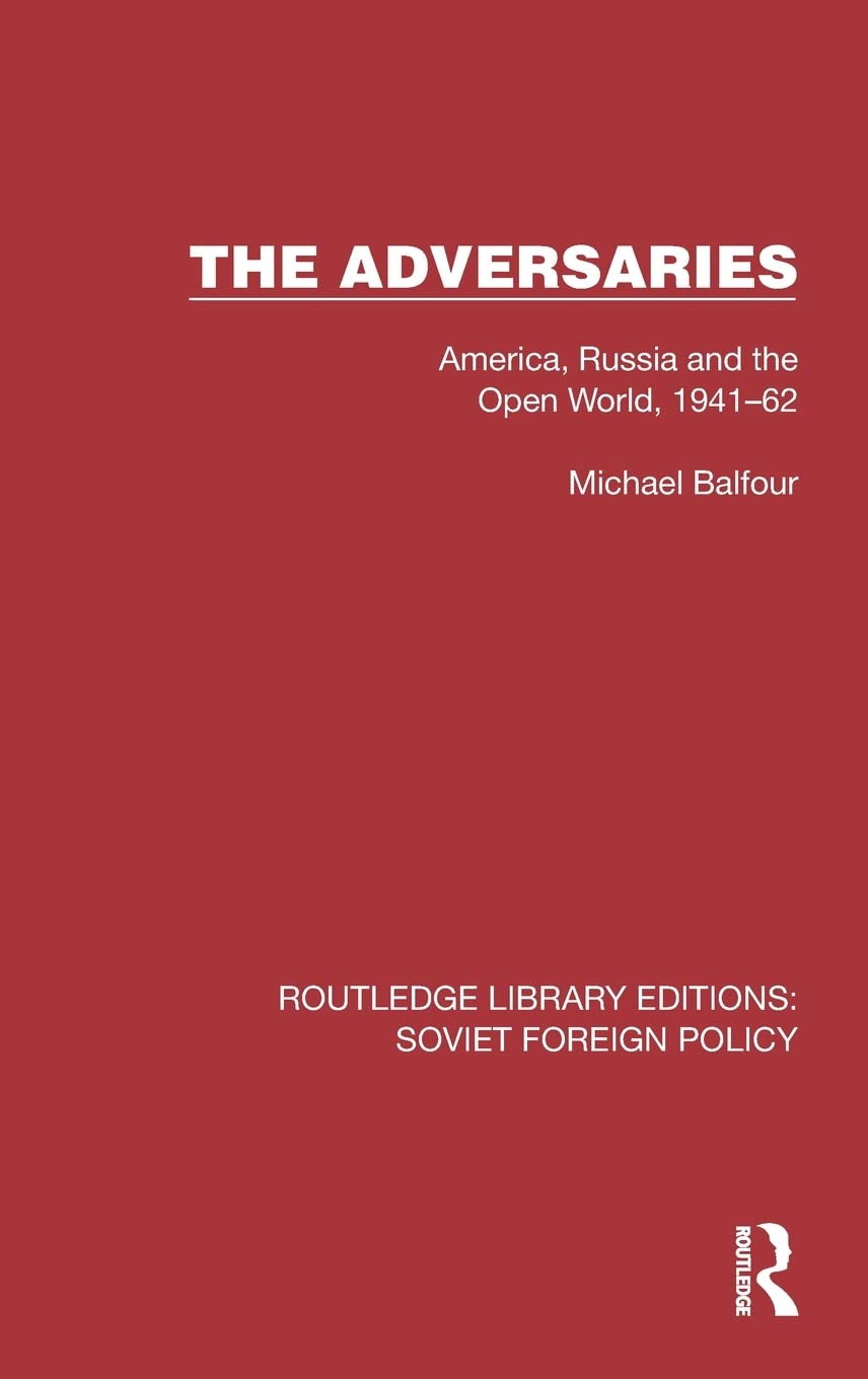 The Adversaries: America, Russia and the Open World, 1941-62 (Routledge Library Editions: Soviet Foreign Policy) Politics & History