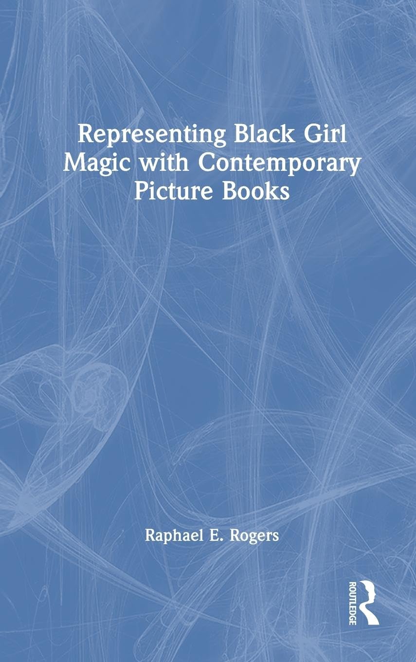 Representing Black Girl Magic with Contemporary Picture Books Social Sciences