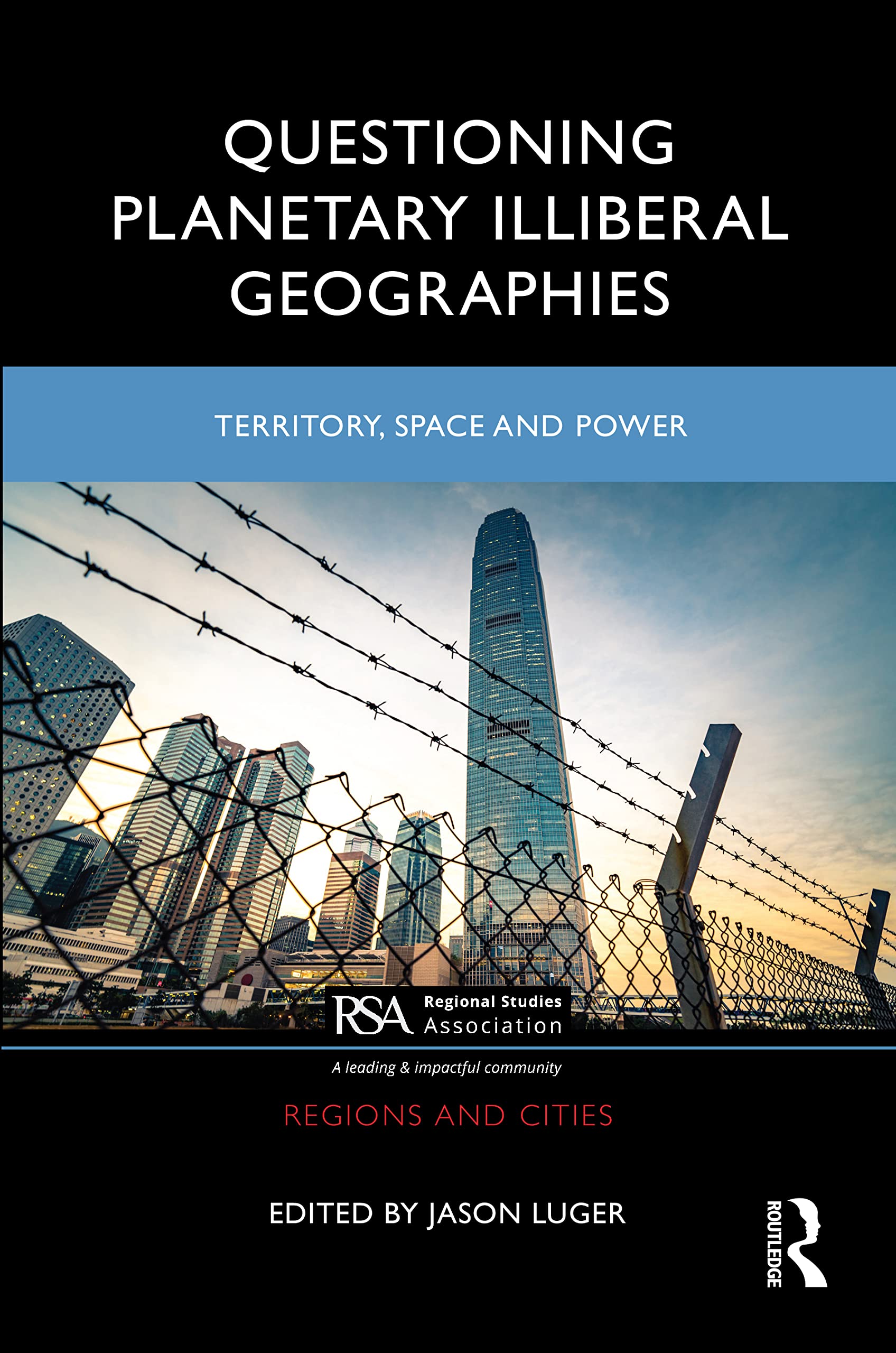 Questioning Planetary Illiberal Geographies: Territory, Space and Power (Regions and Cities) Philosophy