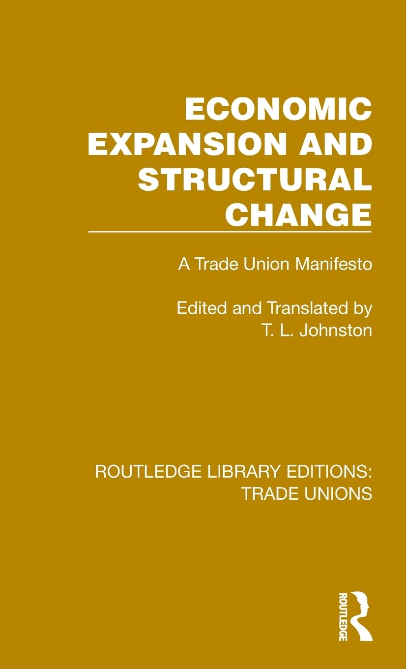 Economic Expansion and Structural Change: A Trade Union Manifesto (Routledge Library Editions: Trade Unions) Business, Finance & Career