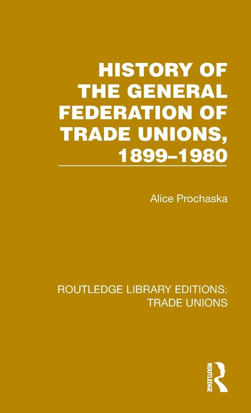 History General Federation Trade Unions, 1899-1980 (Routledge Library Editions: Trade Unions) Law