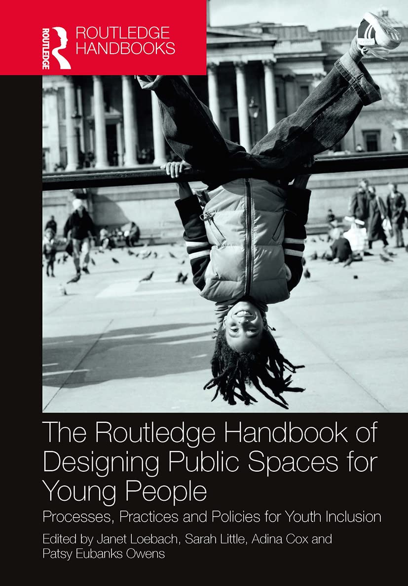 The Routledge Handbook of Designing Public Spaces for Young People: Processes, Practices and Policies for Youth Inclusion Social Sciences