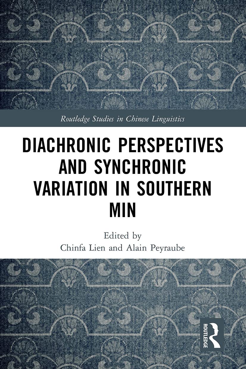 Diachronic Perspectives and Synchronic Variation in Southern Min (Routledge Studies in Chinese Linguistics) Social Sciences