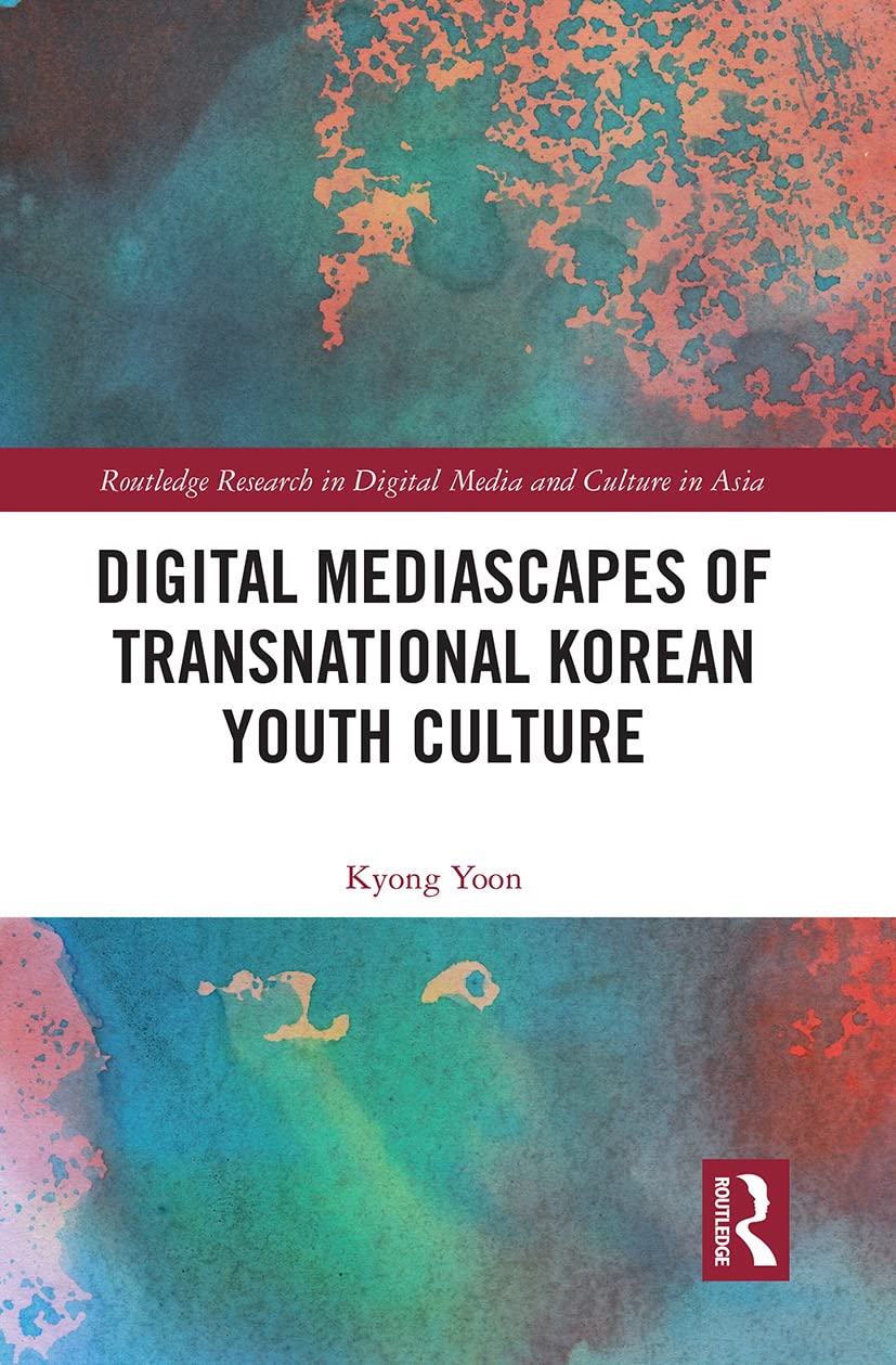 Digital Mediascapes of Transnational Korean Youth Culture Media & Communication