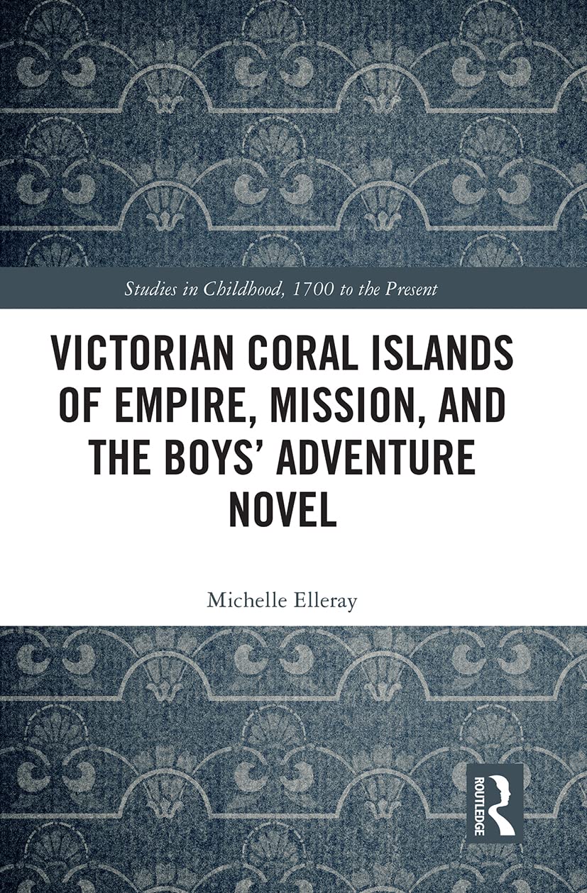 Victorian Coral Islands of Empire, Mission, and the Boys’ Adventure Novel book