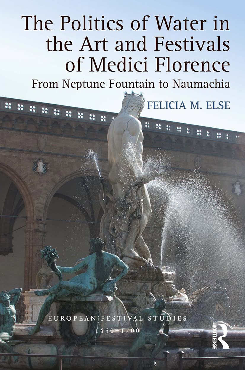 The Politics of Water in the Art and Festivals of Medici Florence Film, Art & Culture