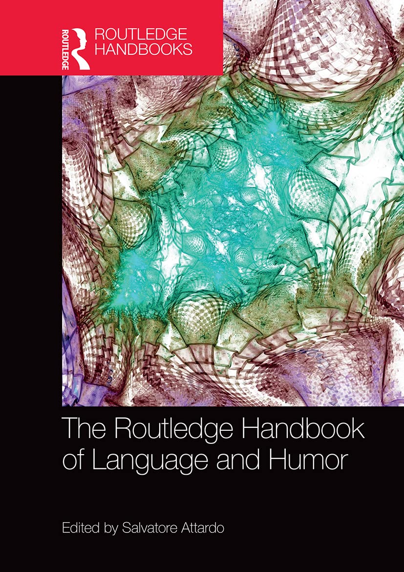 The Routledge Handbook of Language and Humor (Routledge Handbooks in Linguistics) Social Sciences