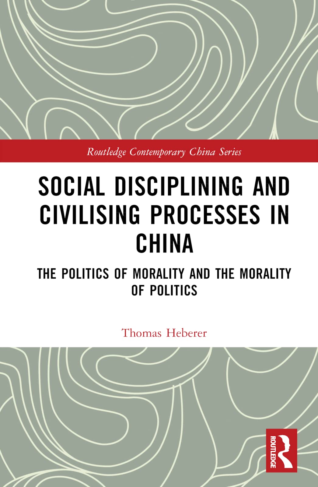 Social Disciplining and Civilising Processes in China: The Politics of Morality and the Morality of Politics (Routledge Contemporary China) Natural Sciences