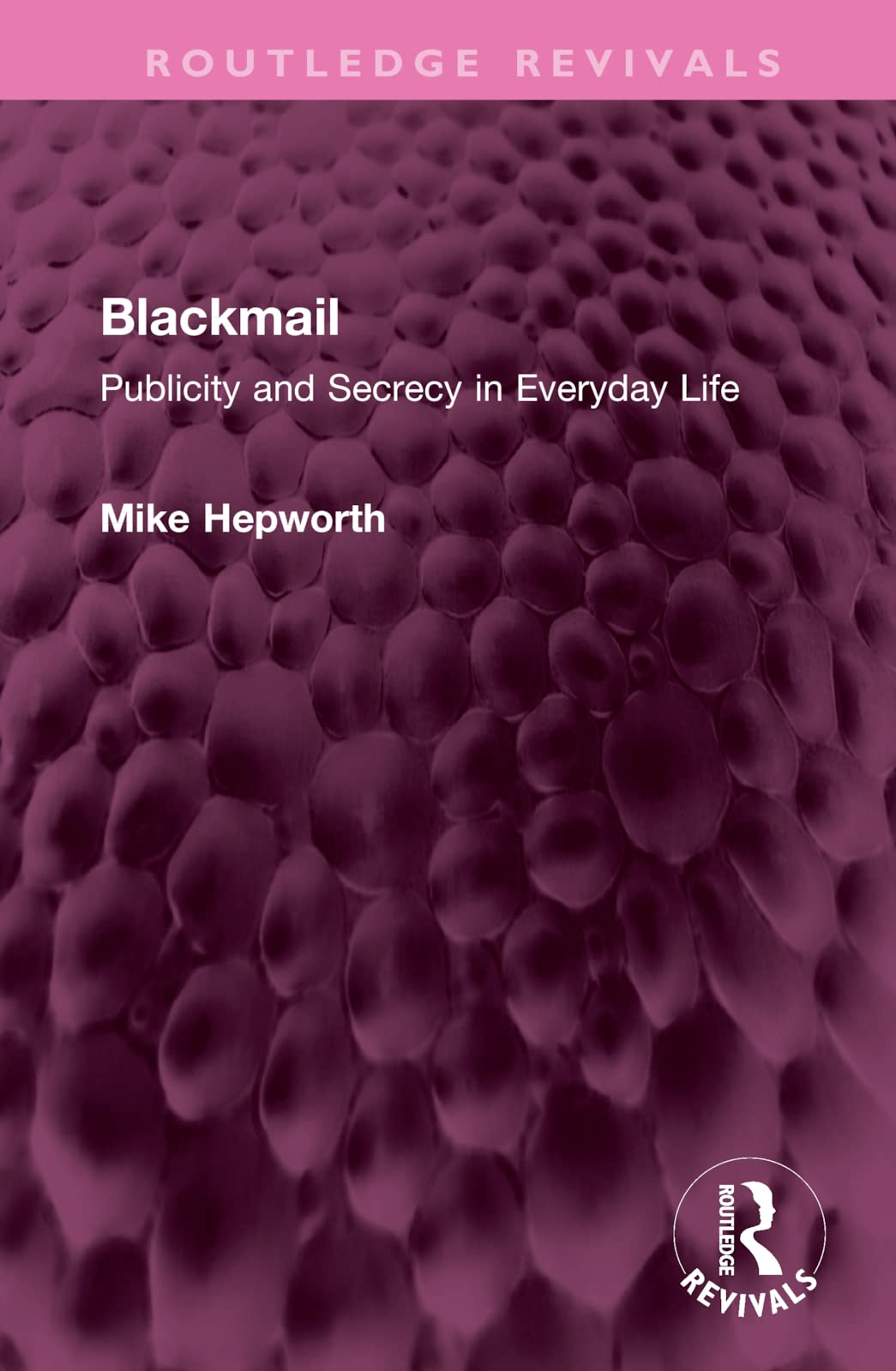 Blackmail: Publicity and Secrecy in Everyday Life (Routledge Revivals) Law