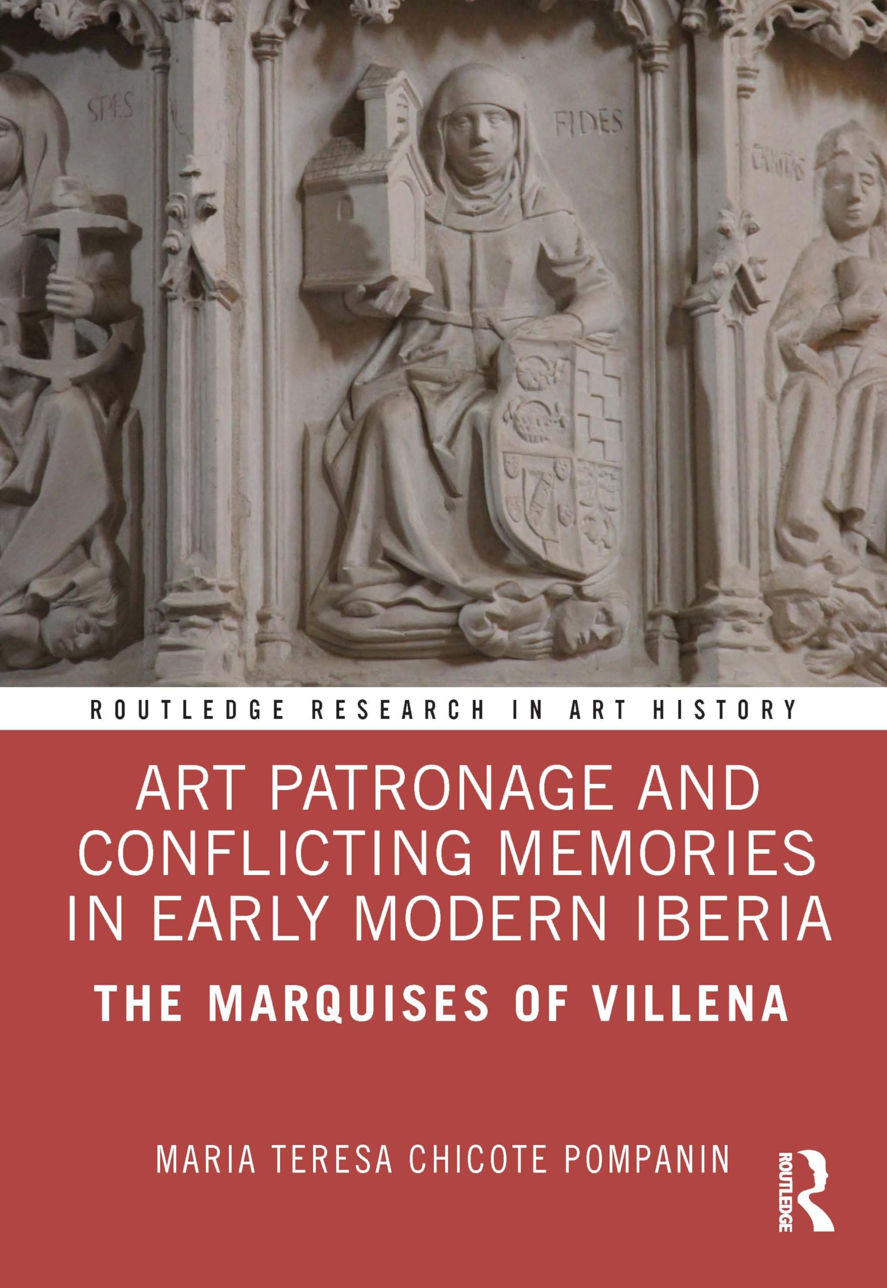 Art Patronage and Conflicting Memories in Early Modern Iberia: The Marquises of Villena (Routledge Research in Art History) Film, Art & Culture