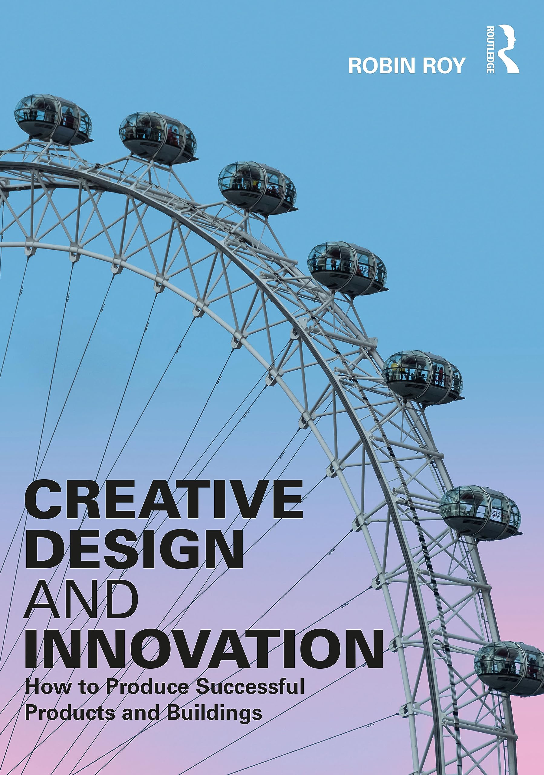 Creative Design and Innovation: How to Produce Successful Products and Buildings Business, Finance & Career