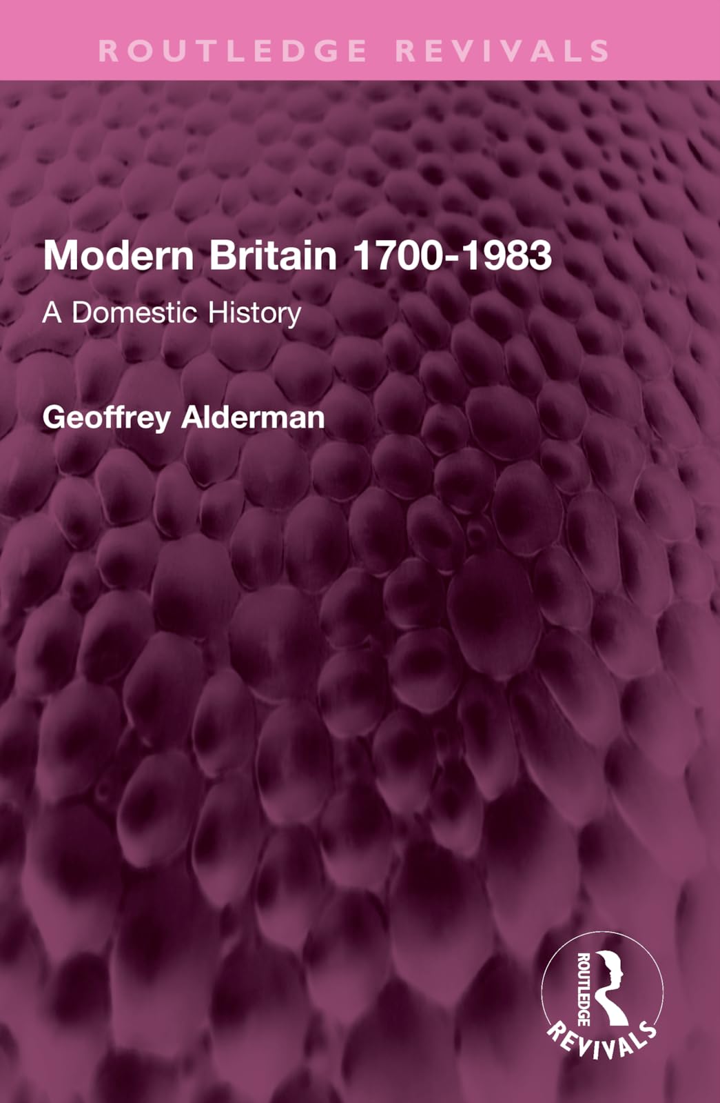 Modern Britain 1700-1983: A Domestic History (Routledge Revivals) Politics & History